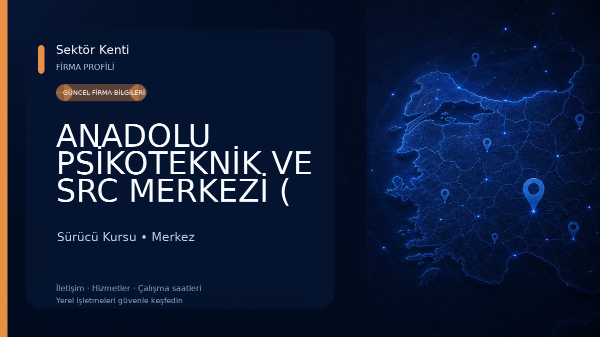 ANADOLU PSİKOTEKNİK VE SRC MERKEZİ ( KAPALI ) Sürücü Kursu