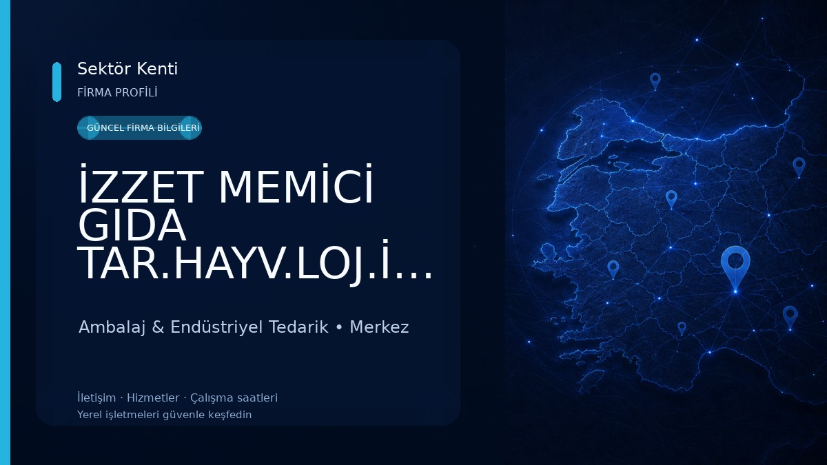 İZZET MEMİCİ GIDA TAR.HAYV.LOJ.İTH.İHR.TİC. VE SAN.LTD.ŞTİ.