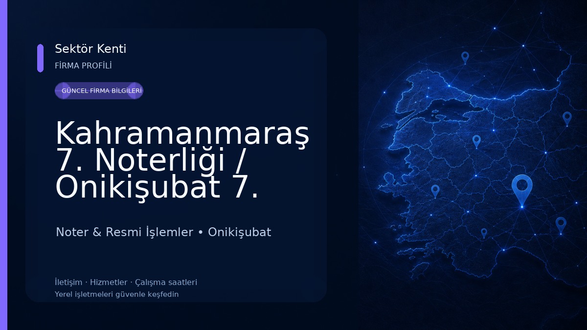 Kahramanmaraş 7. Noterliği / Onikişubat 7. Noterliği / 7. Noter Noter & Resmi İşlemler