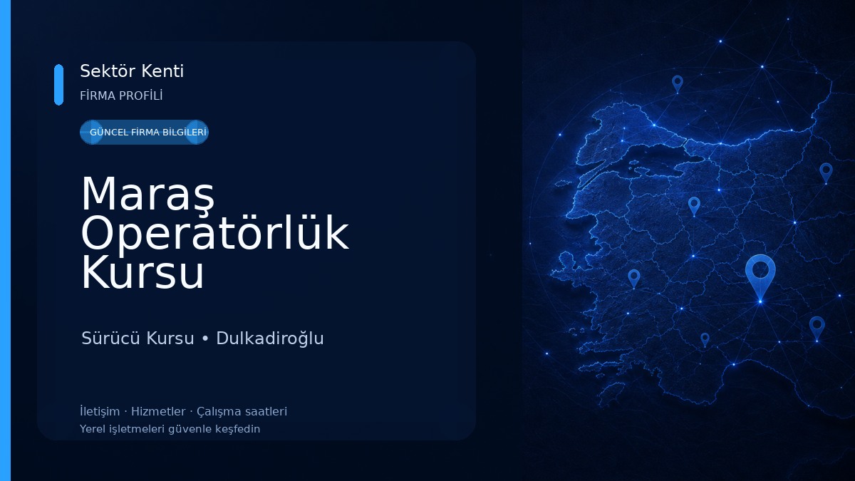 Maraş Operatörlük Kursu Sürücü Kursu