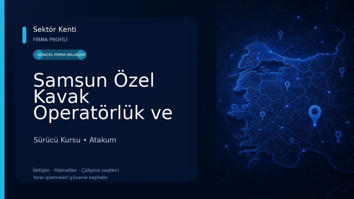 Samsun Özel Kavak Operatörlük ve İş Makinesi Sürücü Kursu - Atakum İrtibat Noktası 