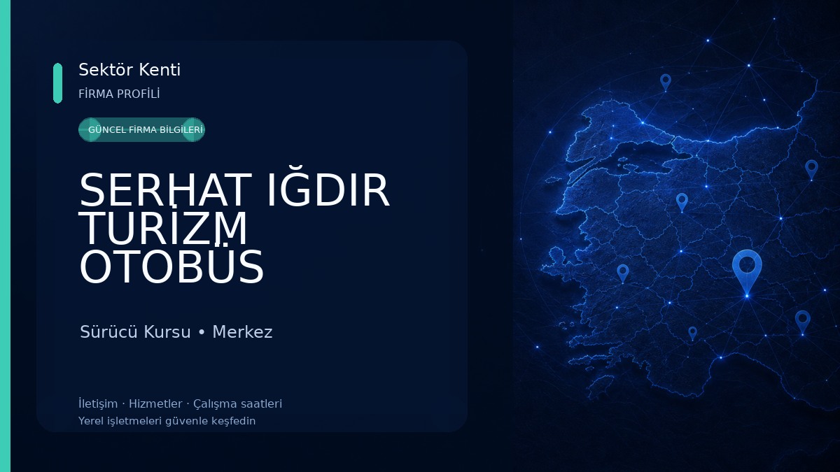 SERHAT IĞDIR TURİZM OTOBÜS İŞLETMESİ Sürücü Kursu
