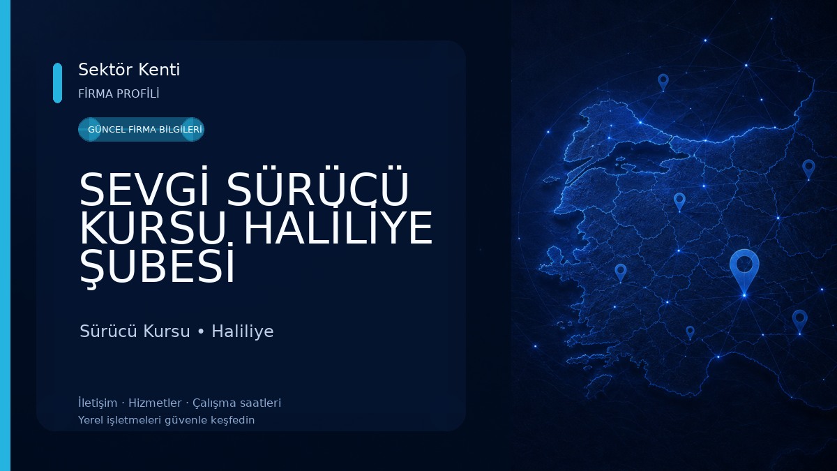 SEVGİ SÜRÜCÜ KURSU HALİLİYE ŞUBESİ Sürücü Kursu