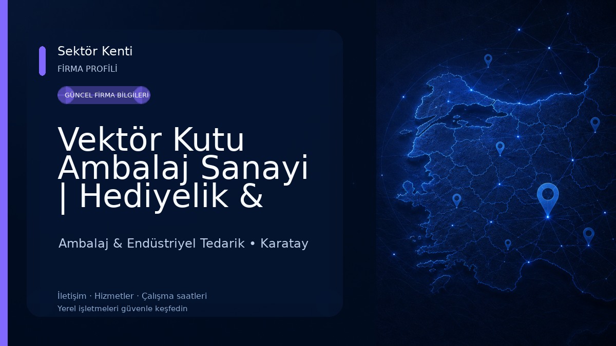 Vektör Kutu Ambalaj Sanayi | Hediyelik & Fantazi Kutu İmalatı 